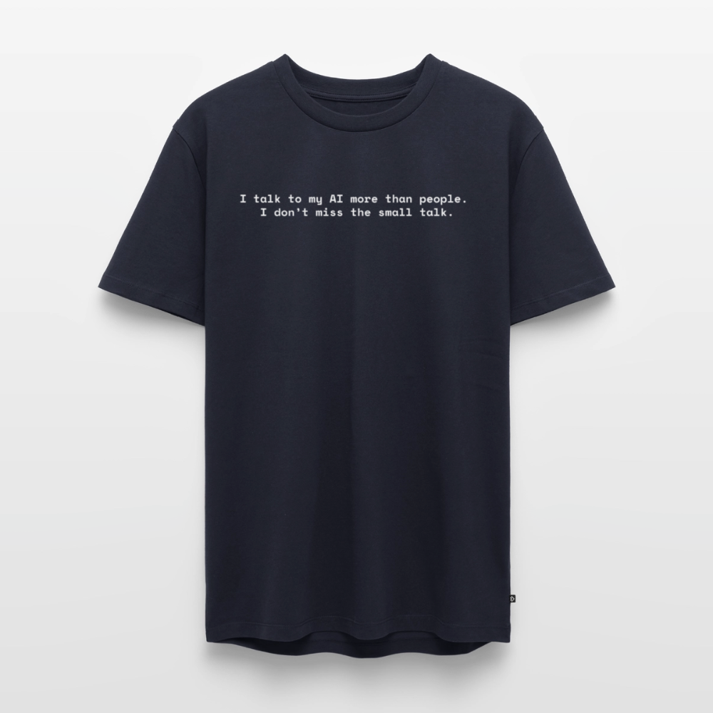 I talk to my AI more than people. I don’t miss the small talk. - Männer Premium T-Shirt - Navy