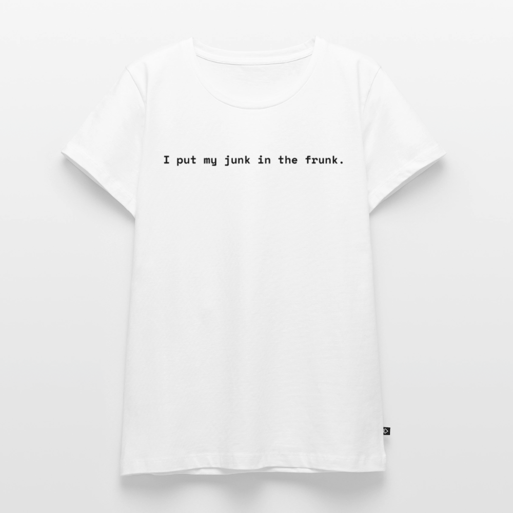 I put my junk in the frunk. - Frauen Premium T-Shirt - Weiß
