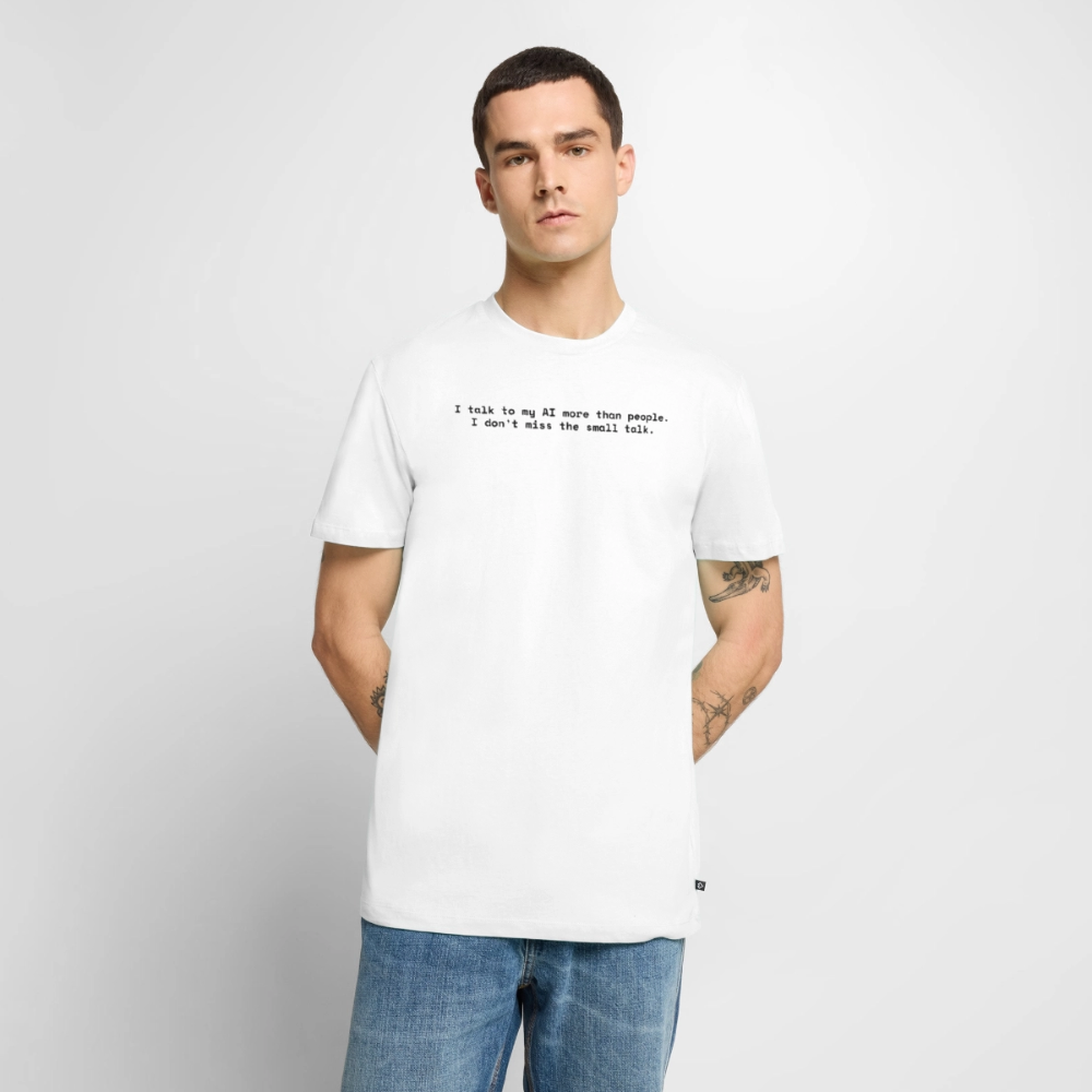 I talk to my AI more than people. I don’t miss the small talk. - Männer Premium T-Shirt - Weiß
