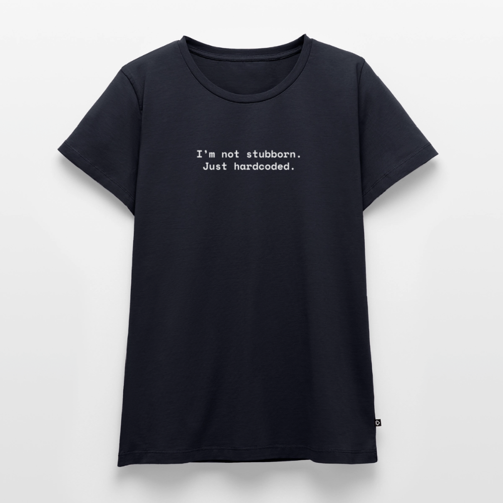 I’m not stubborn. Just hardcoded. - Frauen Premium T-Shirt - Navy