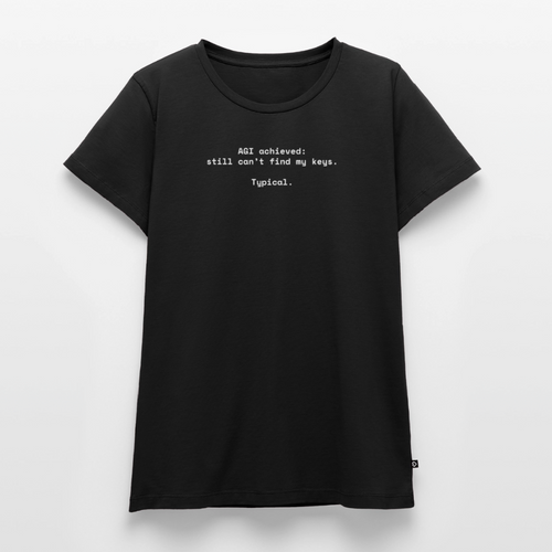 AGI achieved: still can’t find my keys. Typical. - Frauen Premium T-Shirt - Schwarz